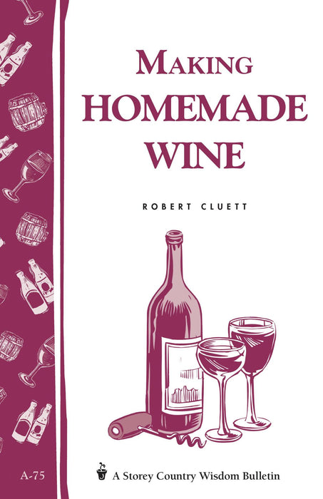 Making Homemade Wine Book by Robert Cluett A Storey COuntry Wisdom Bulletin Book