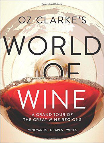 Oz Clarke's World of Wine: A Grand Tour of the Great Wine